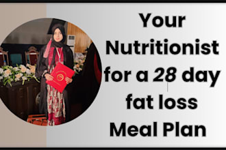be your nutritionist for a 28 day fat loss meal plan
