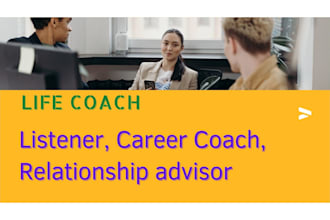 be your good listener and life and career coach