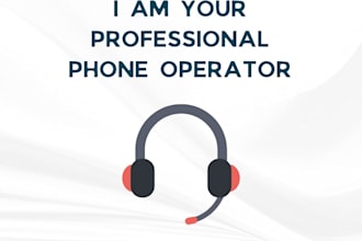 be your professional phone operator and customer support
