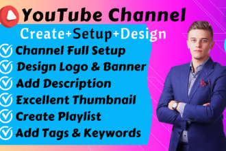 create, setup, banner, thumbnail design and optimize youtube channel
