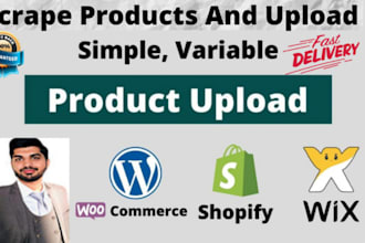 do scrape products and upload in shopify , woocomrace , wix