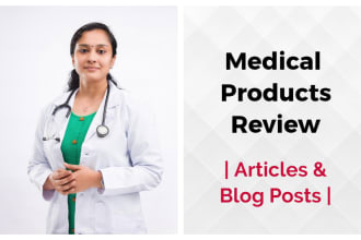 write medical product review articles or blog posts