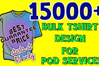 create 15000 bulk tshirt design for your pod services