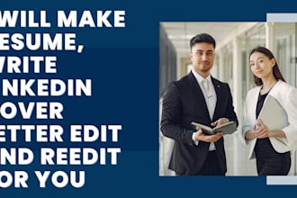 write resume, linkedin cover letter edit and reedit for you