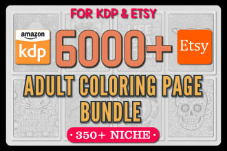 give 6000 printable adult coloring page bundle for KDP and etsy within 4h