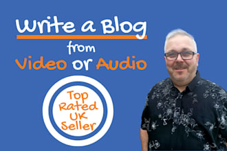 write a unique blog from a video or audio file by UK native