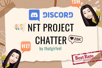 be your nft discord chatter, discord moderator,  discord chat engager