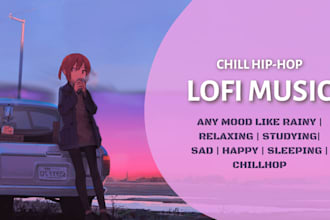 produce custom chill lofi music or lofi beats for you