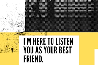 become your good listener and talking friend