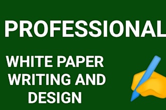 write and design best professional white paper ever for you