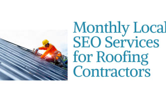 do monthly local SEO for your roofing company