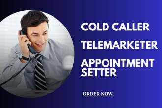 be your cold caller, telemarketer and appointment setter