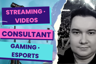 be your consultant for streaming, videos, gaming, esports