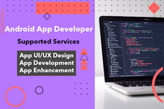 be your android app developer and create your android apps