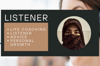 be your life coach and active listener