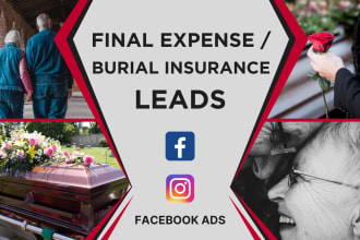 generate final expense or, burial insurance leads by facebook ads