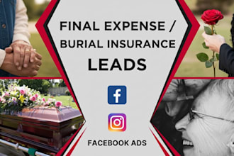 generate final expense, burial insurance leads by facebook ads