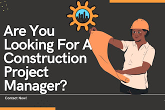 be your construction project manager