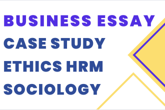 business essay, case study, hrm, economics and sociology essays