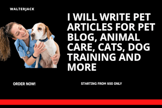 write pet articles for pet blog, animal care, cats, dog training and more