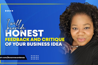provide honest feedback and critique of your business idea