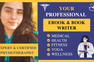 be your health, medical, fitness and physiotherapy ebook writer, ghostwriter