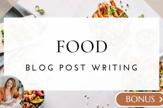 write SEO food blogs or articles about nutrition, recipes, diets and drinks