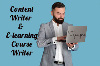 be your content writer, elearning course writer and ebook writer