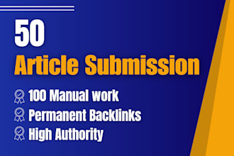 50 unique high da and high quality article submission backlinks