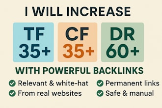 increase trust flow tf 35 plus, cf and DR 60 plus with powerful backlinks