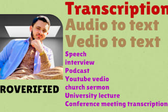be your transcriptor, transcriptionist, of audio and do video transcription