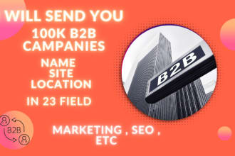 send you 100k b2b companies name and website and location in 23 field