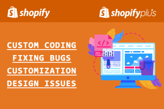 do custom shopify and shopify plus coding to fix bugs and design issues