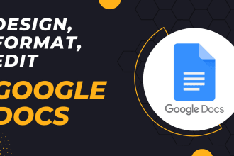 create, design, edit or format google docs for you