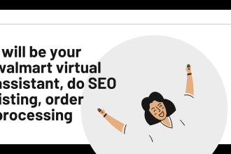 be your walmart virtual assistant, do SEO listing, order processing