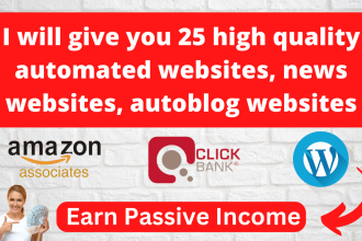 give you 25 high quality automated websites, RSS news websites, passive income