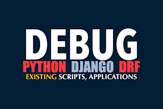 debug and fix your python scripts and django or drf web apps