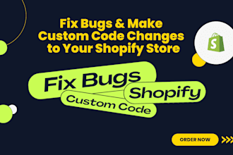 fix bugs and make custom code changes to your shopify store