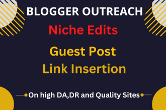 do blogger outreach niche edits guest post and link insertion
