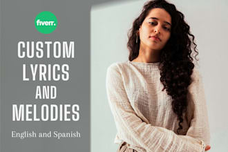 write lyrics and melody as your female songwriter english or spanish