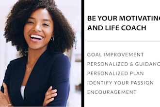 be your personal life and motivation coach and support you
