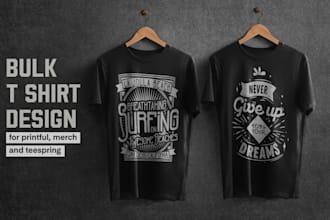 do bulk t shirt designs for printful, merch and teespring