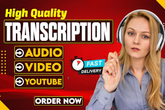transcribe 60 minute audio, video or youtube video transcription in 24 hrs