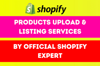 do shopify product upload, listing, add products or data entry to any estore