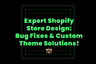 design shopify store fix bugs and do custom coding theme customization