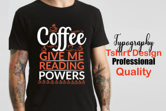 do creative and trendy tshirt design professional quality