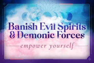 remove hexes, negative curses, demons, entities, and evil spirits