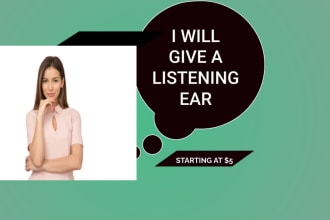give a listening ear to your problem