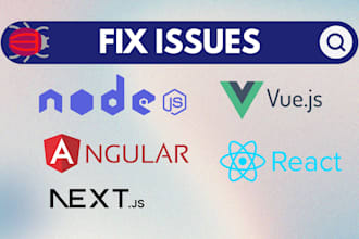 fix issues or bugs in angular, react, vuejs, nextjs and node js apps