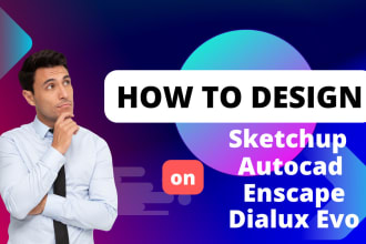 be your tutor for  sketchup, autocad, enscape and dialux evo